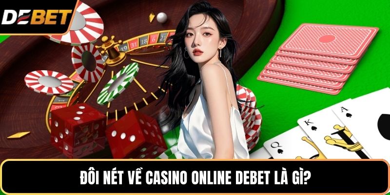 Đôi nét về casino online DEBET là gì?